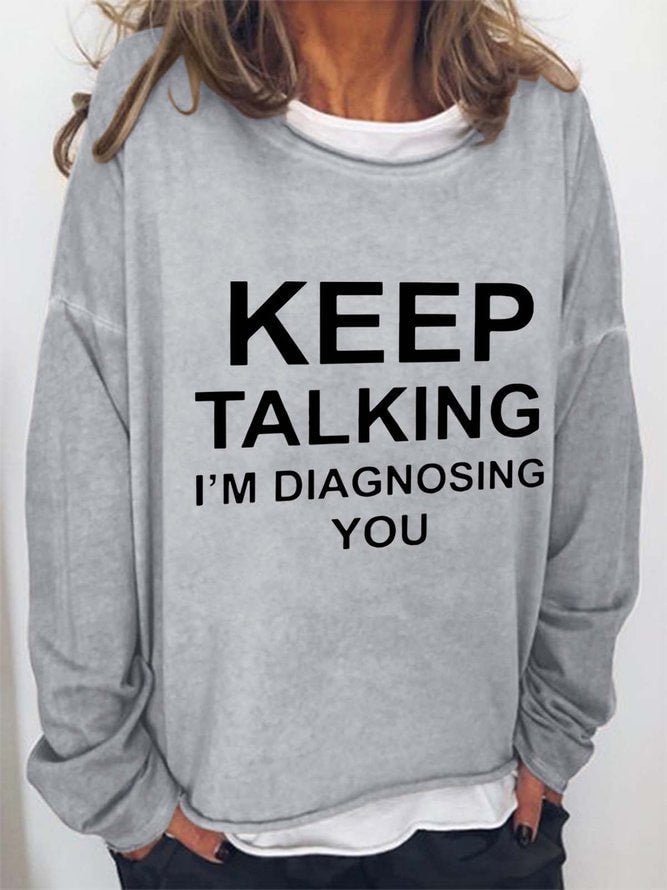 Long Sleeve Crew Neck Keep Talking I'm Diagnosing You Casual Sweatshirt