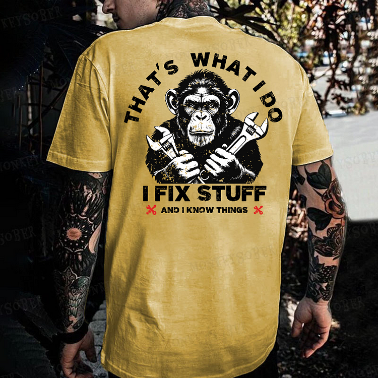 That's What I Do I Fix Stuff And I Know Things Monkey T-shirt