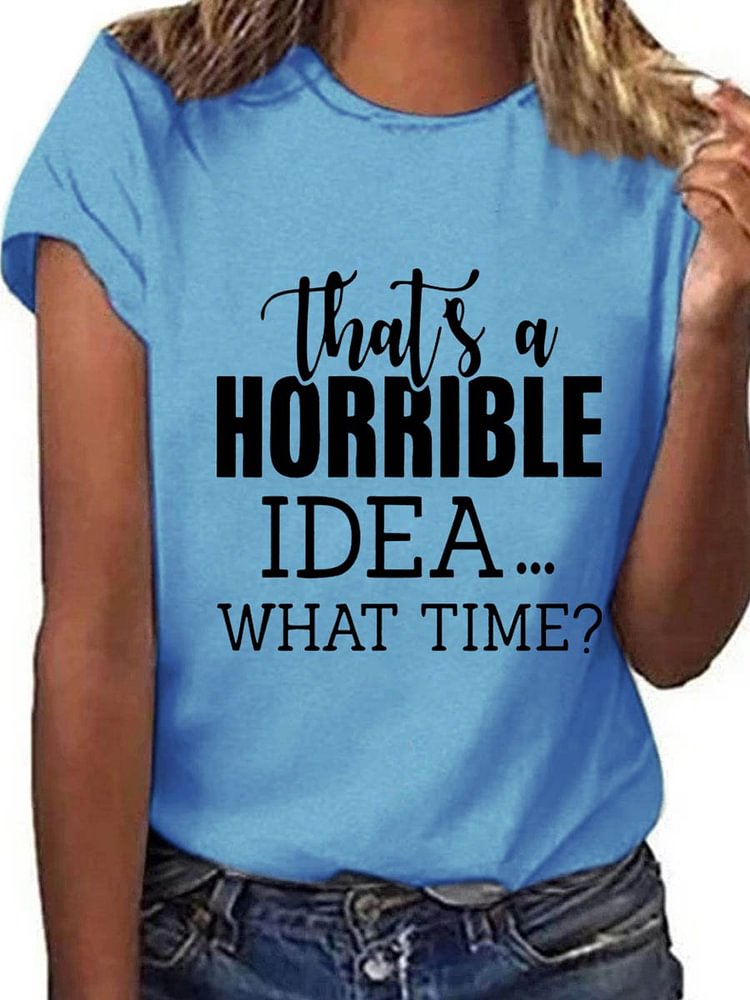 Bestdealfriday That's A Horrible Idea What's Time Graphic Short Sleeve Round Neck Loose Tee 11490003