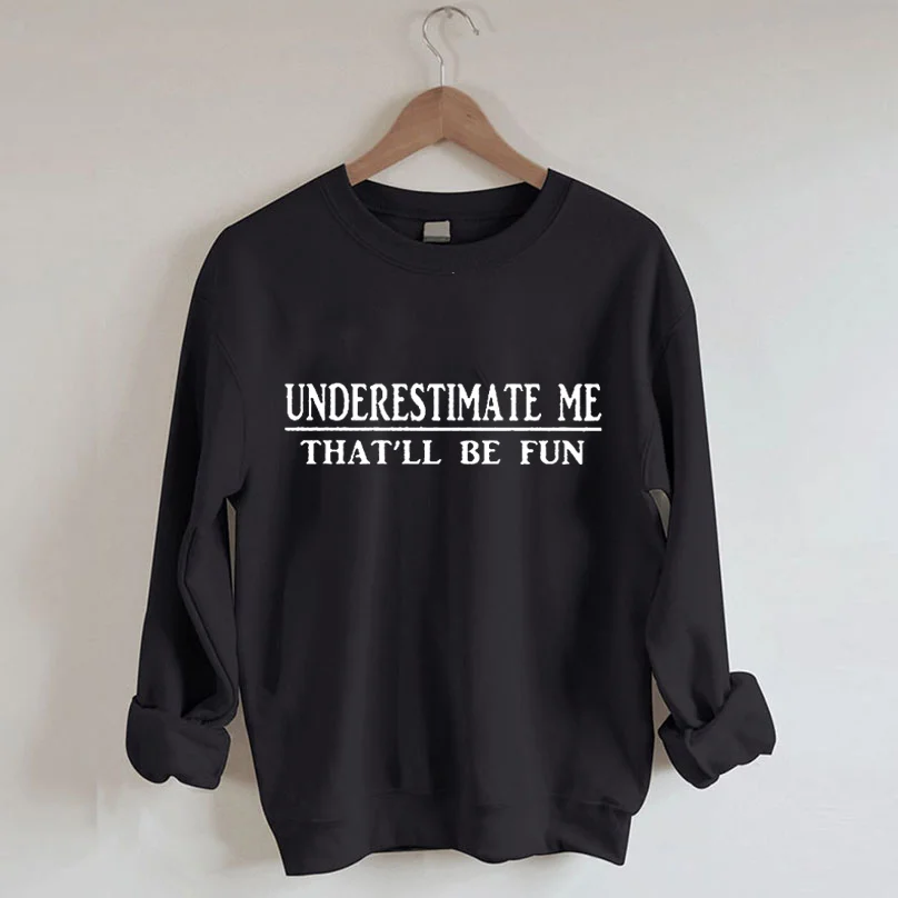 Underestimate me online sweatshirt