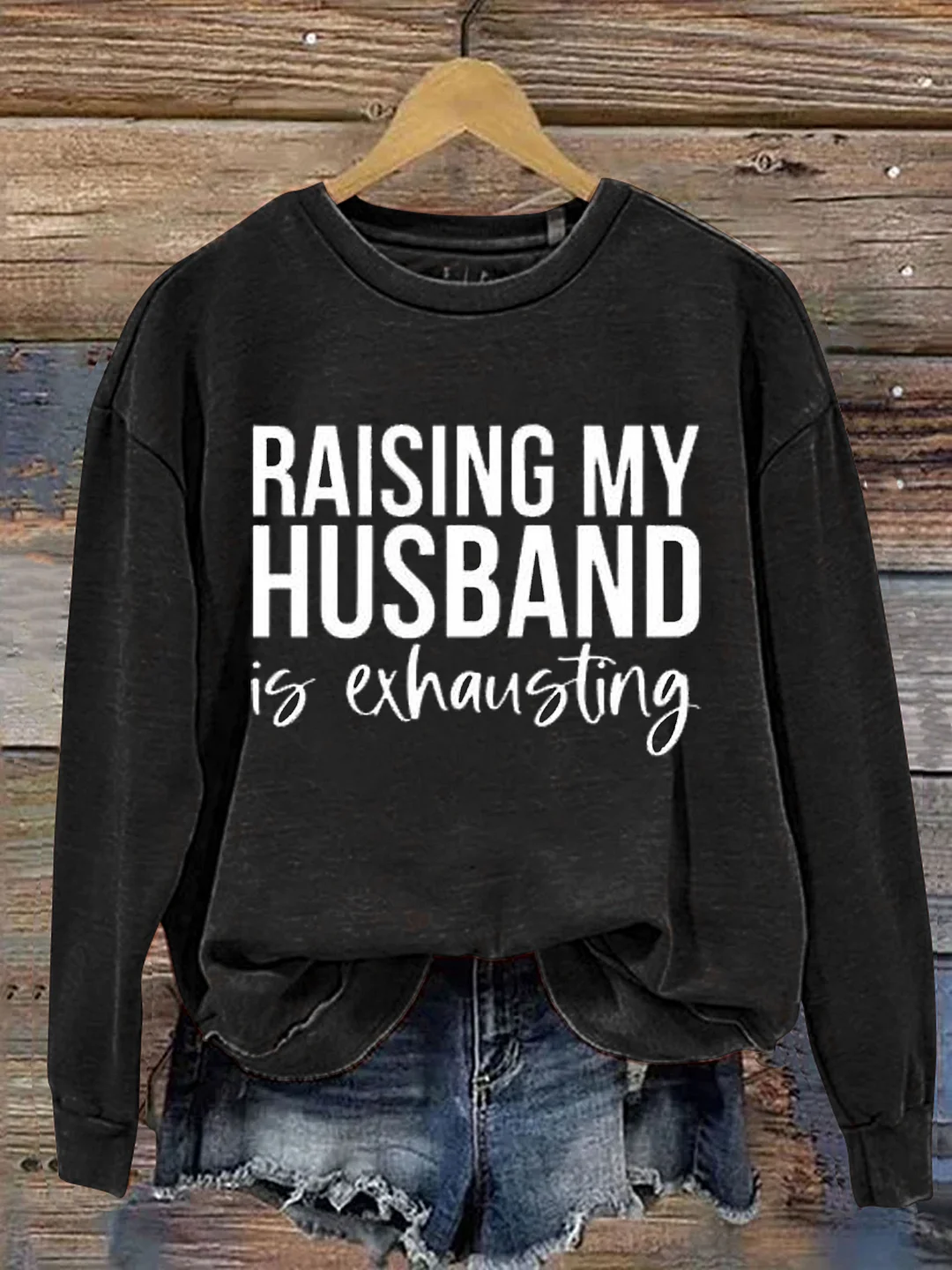 Raising My Husband Is Exhausting Funny Letter Print Casual Sweatshirt
