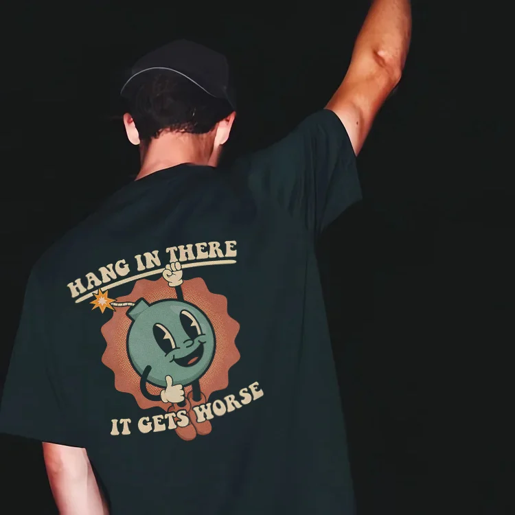 Hang In There It Gets Worse T-shirt