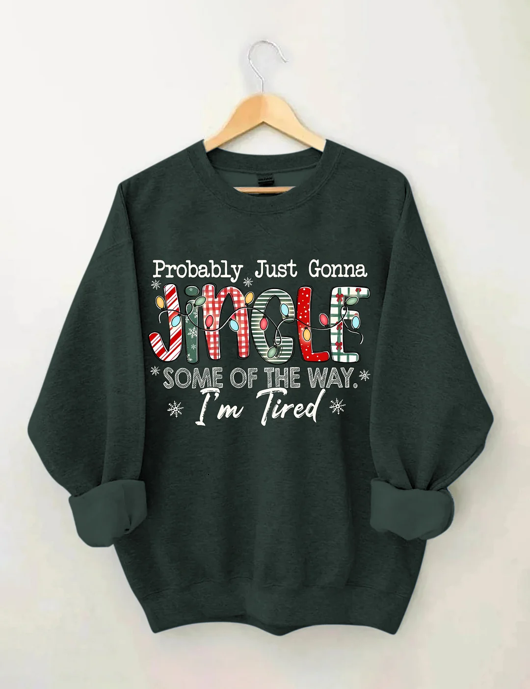 Probably Just Gonna Jingle Some Of The Way I'm Tired Christmas Sweatshirt