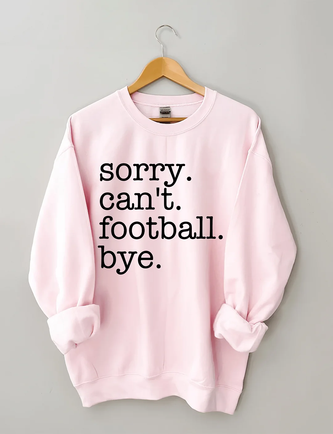 Sorry Can't Football Bye Sweatshirt