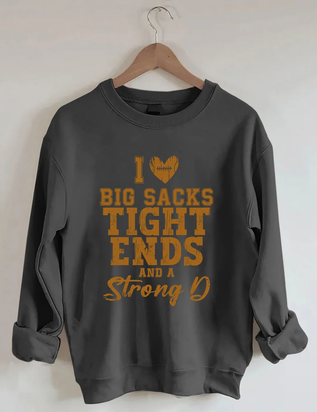 I Love Big Sacks Tight Ends And A Strong D Sweatshirt