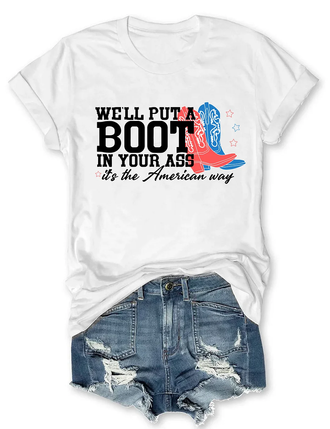 We'll Put A Boot In Your Ass T-shirt