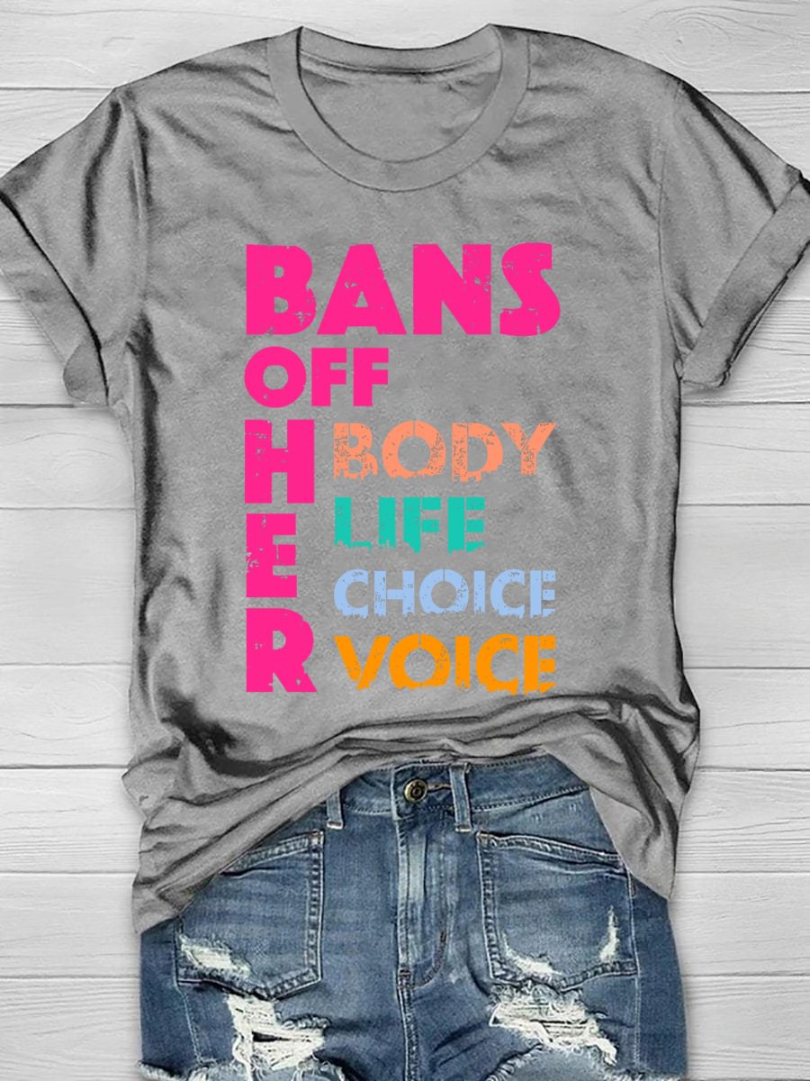Bans Off Her Body Her Life Her Choice Her Voice Print Short Sleeve T-shirt