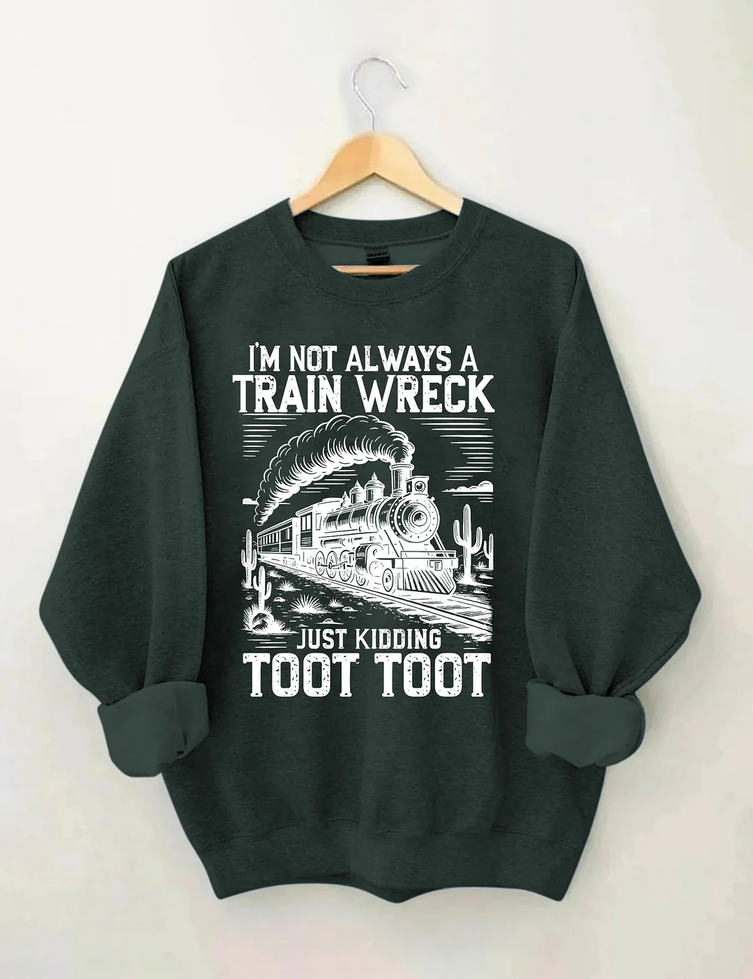 I’m Not Always A Train Wreck Just Kidding Toot Sweatshirt