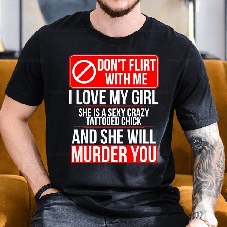 Don't Flirt With Me I Love My Girl T-shirt