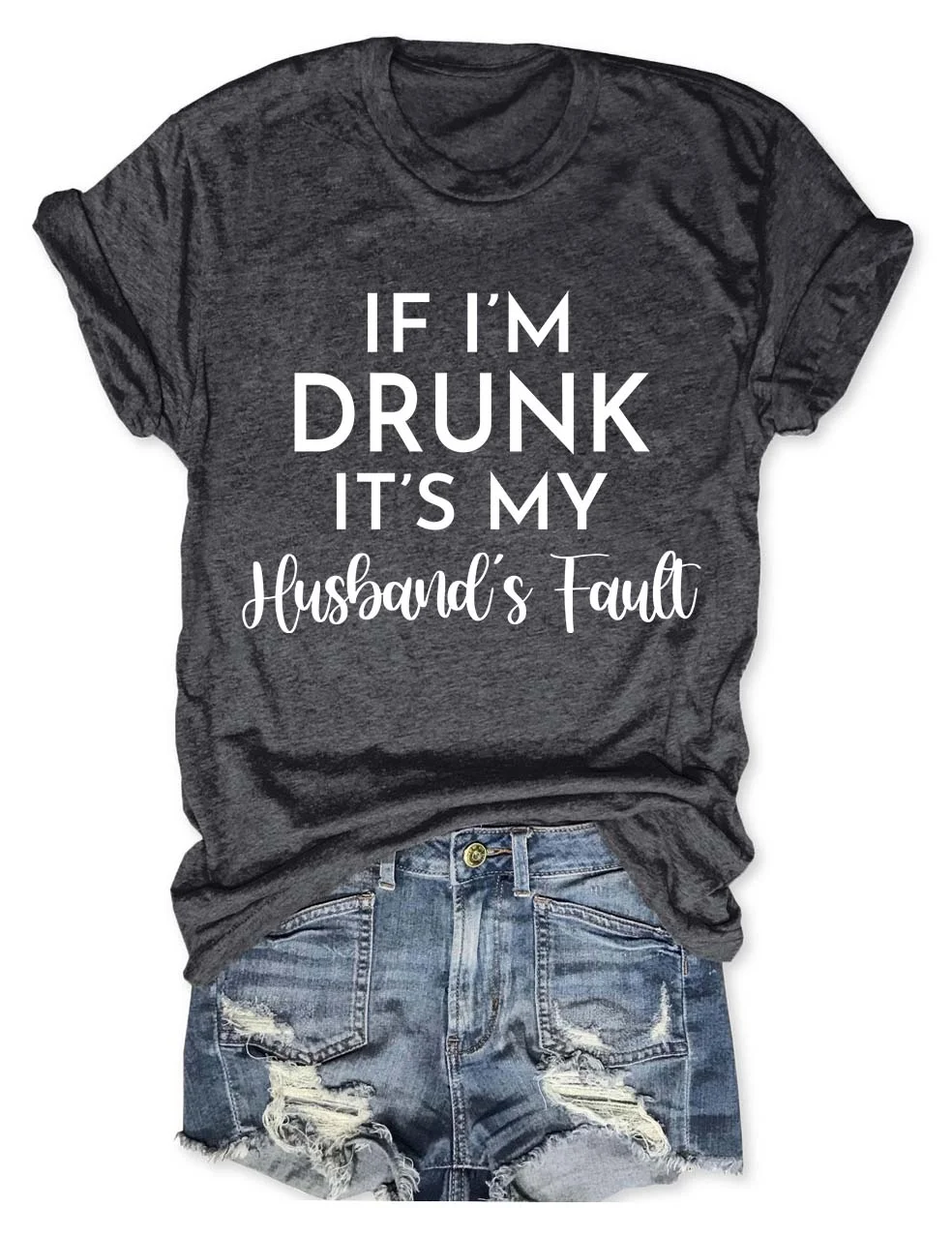 If I'm Drunk It's My Husband's Fault T-Shirt