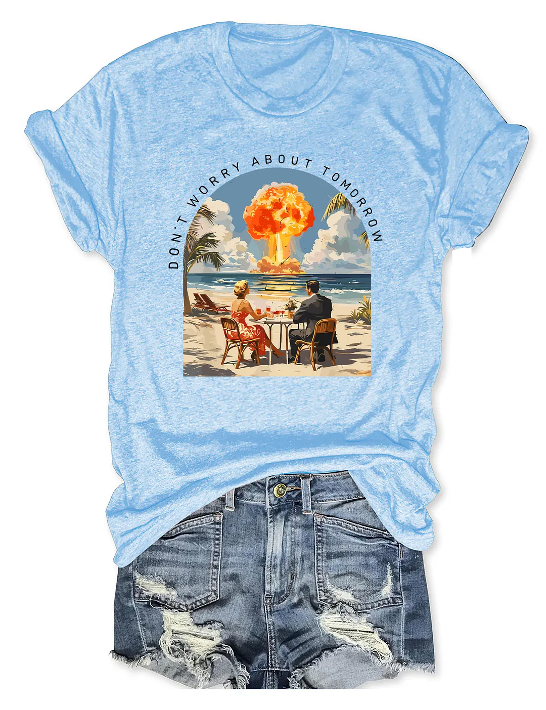 Don't Worry About Tomorrow T-shirt