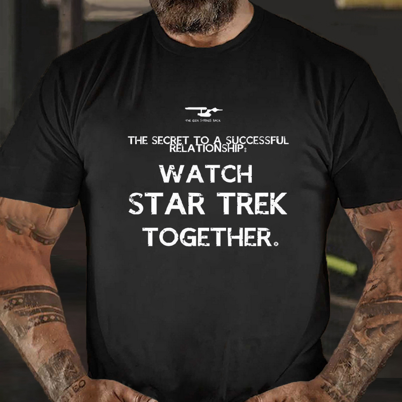 THE SECRET TO A SUCCESSFUL RELATIONSHIP: WATCH STAR TREK TOGETHER. T-shirt ctolen