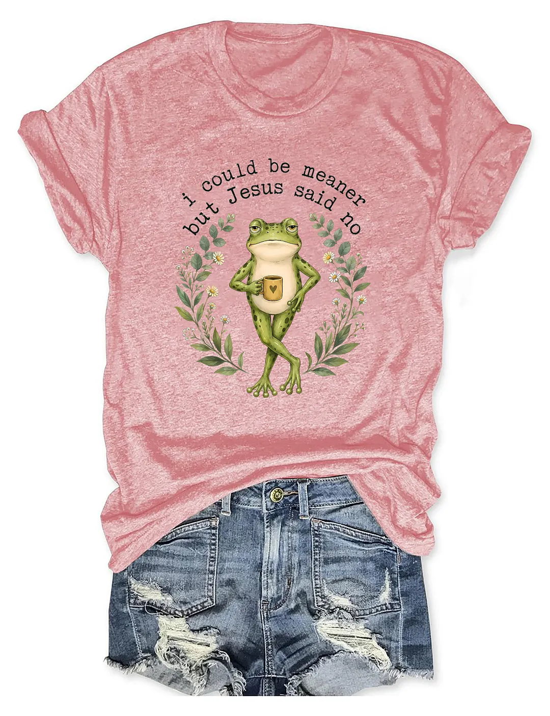 I Could Be Meaner But Jesus Said No T-shirt