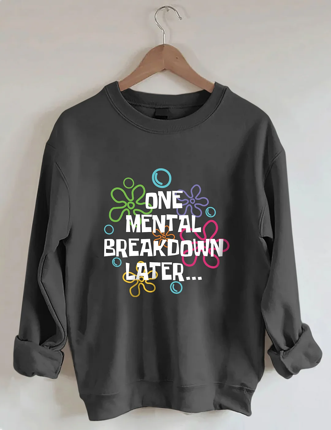 One Mental Breakdown Later Sweatshirt