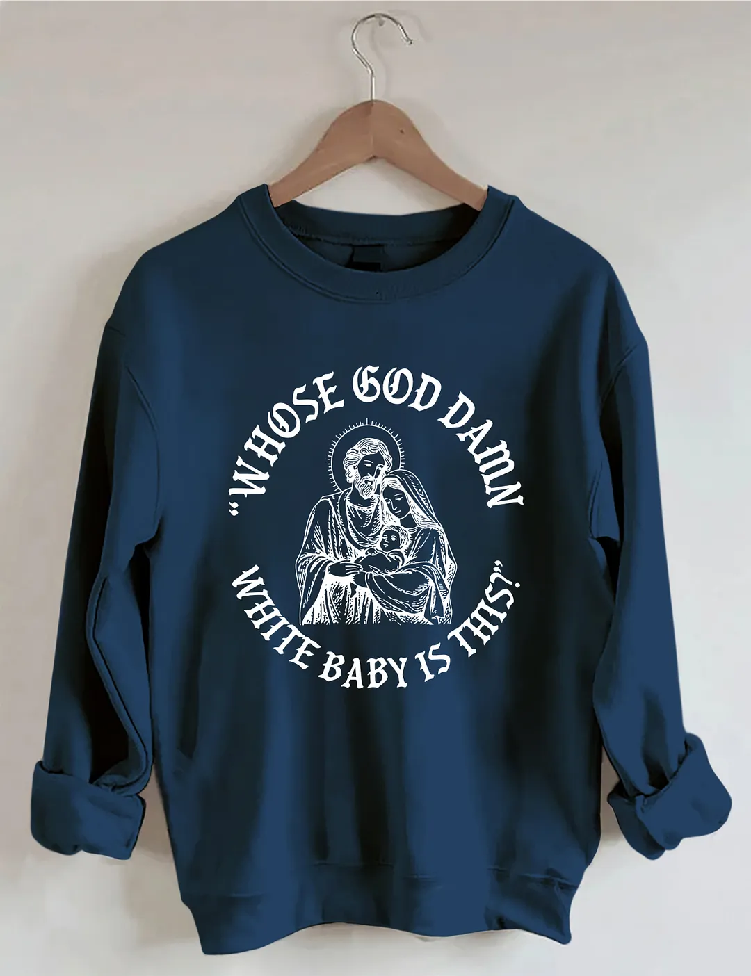 Whose God Damn White Baby Is This Sweatshirt