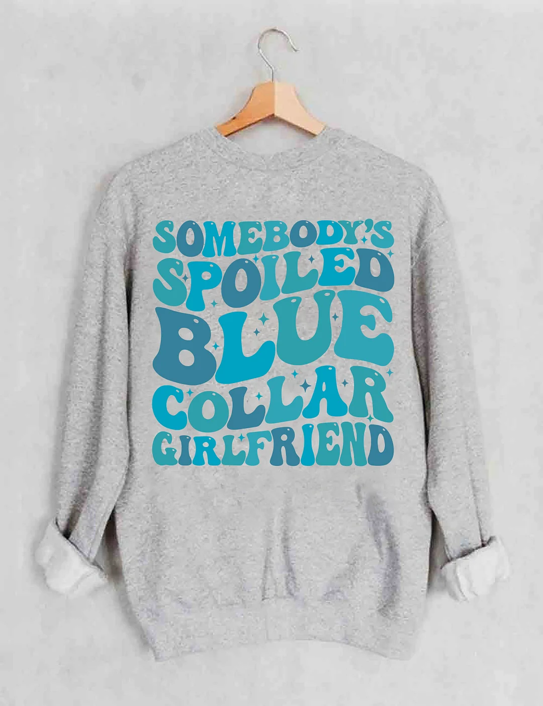 Somebody's Spoiled Blue Collar Girlfriend Sweatshirt