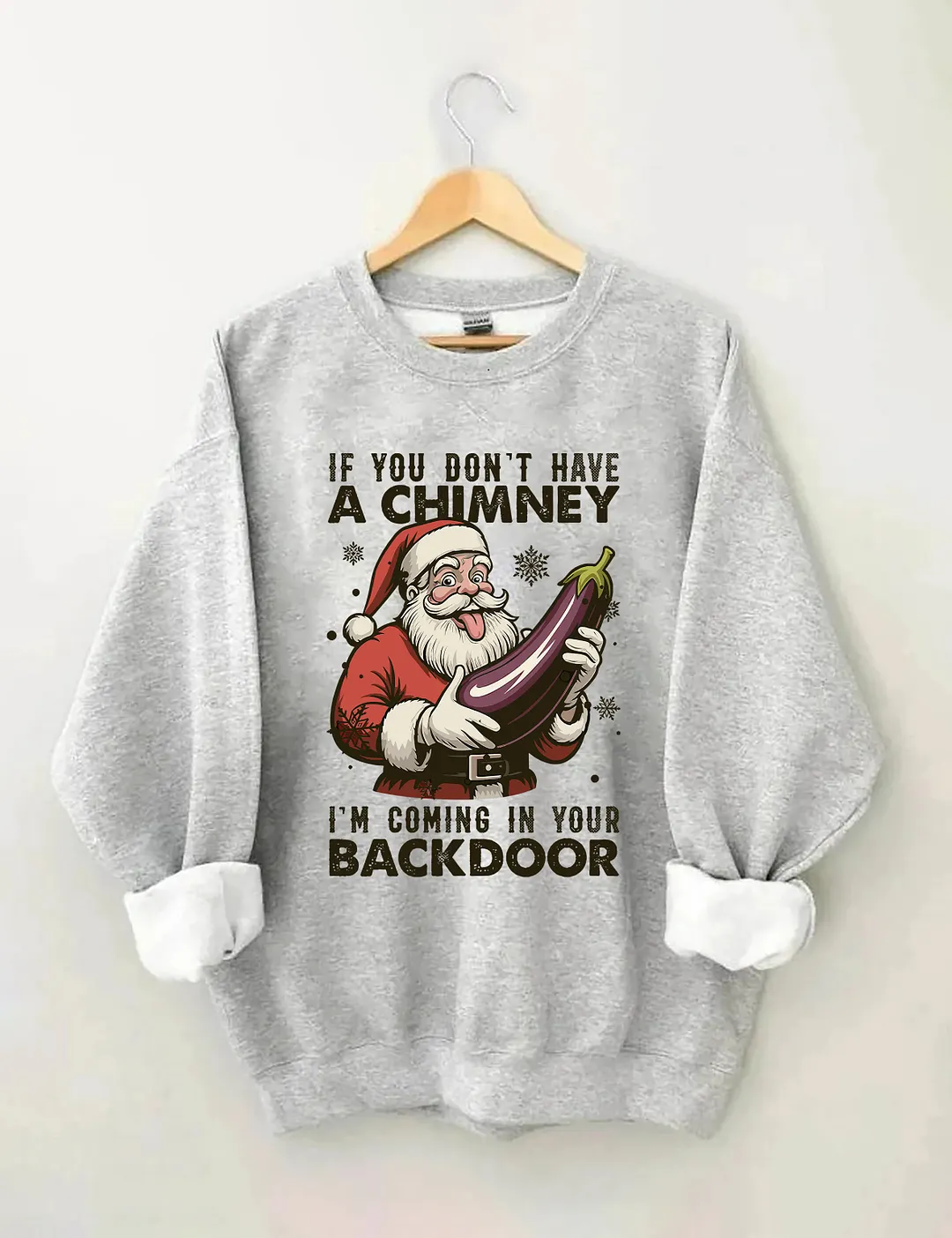 If You Dont Have A Chimney I&rsquo;m Coming In Your Backdoor Funny Santa Christmas Sweatshirt