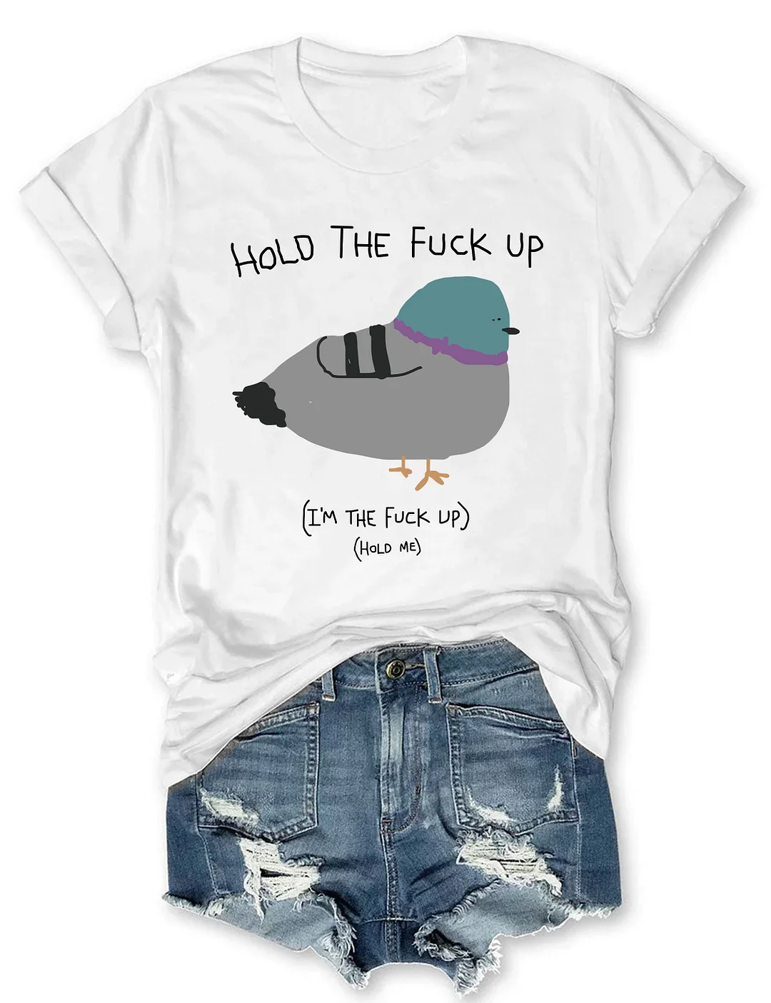 Hold The Fu*Ck Up T-shirt