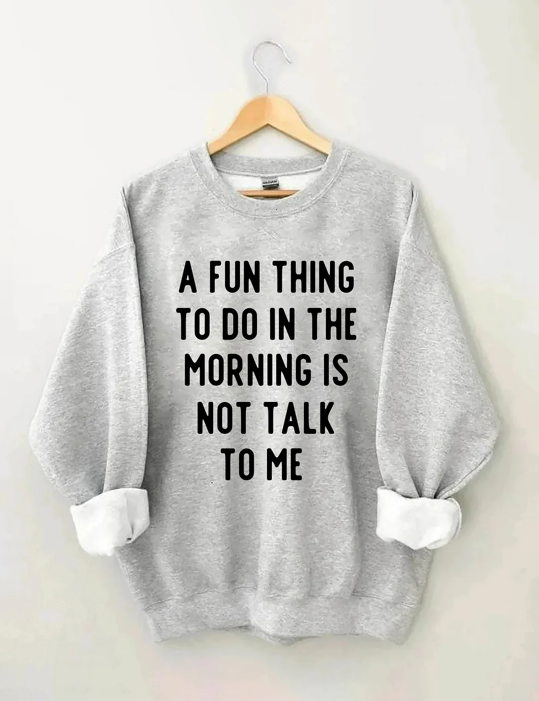 A Fun Thing To Do In The Morning Is Not Talk To Me Sweatshirt