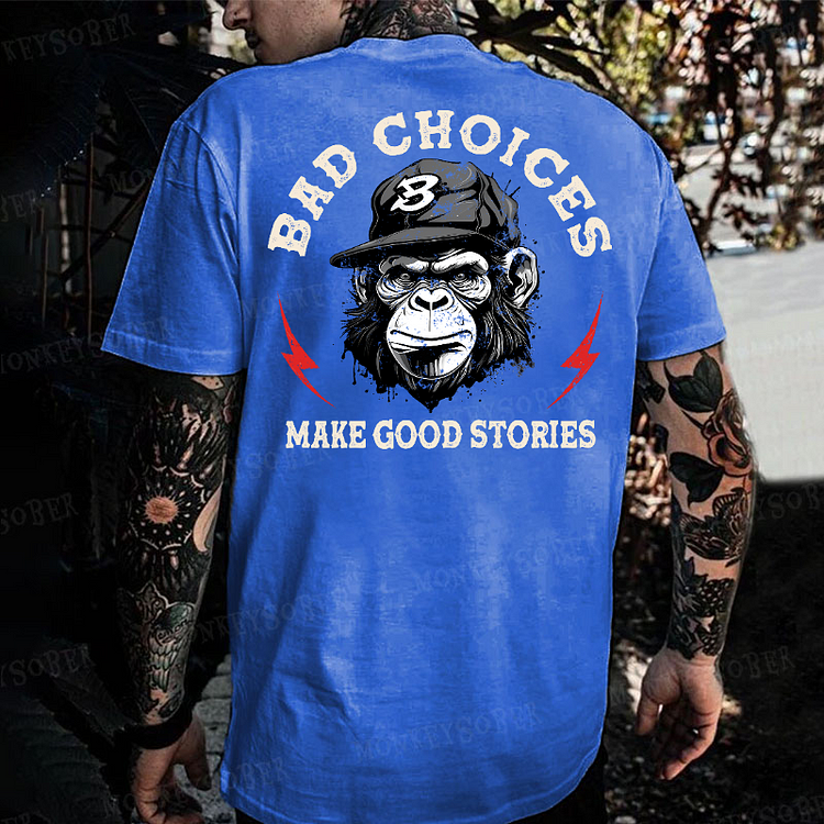 Bad Choices Make Good Stories Monkey T-shirt