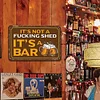 It's Not A Fucking Shed It's A Bar - Metal Tin Signs(8*12Inch/12*16Inch) - Bar
