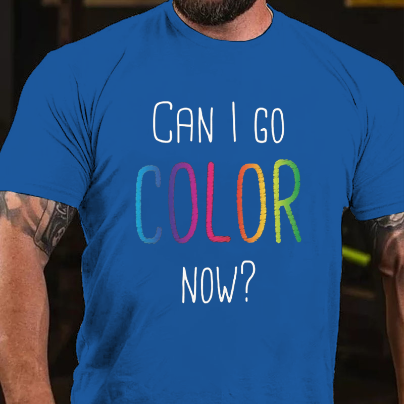 Can I Go Color Now T-Shirt ctolen