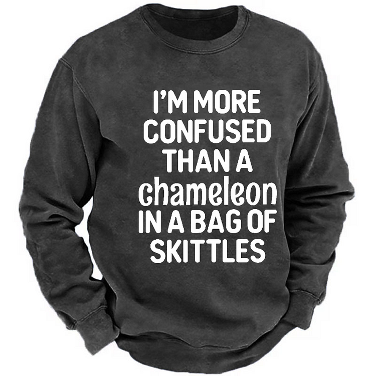 I'm More Confused Than A Chameleon In A Bag Of Skittles Sweatshirt