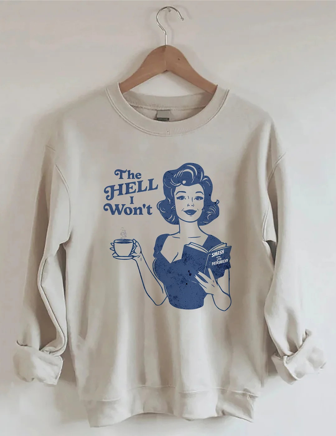 The Hell I Won't Sweatshirt