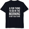 A Fun Thing To Do In The Morning Is Not Talk To Me Printed Men's Short Sleeves T-Shirt