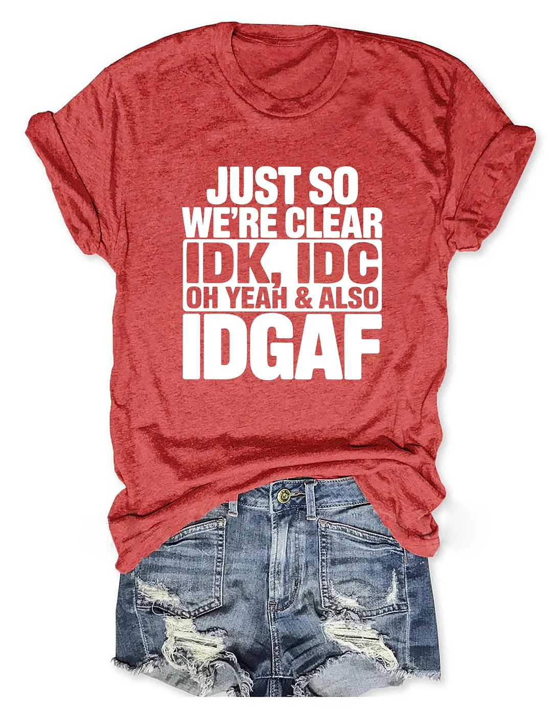 Just So We're Clear IDK T-shirt