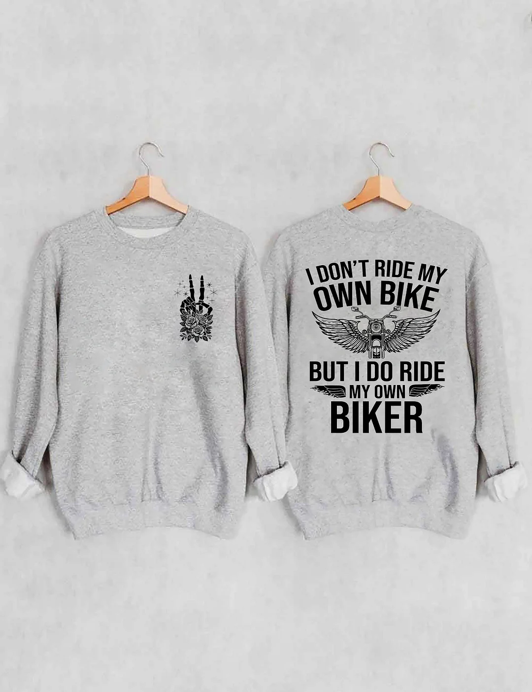 I Don't Ride My Own Bike But I Do Ride My Own Biker Sweatshirt