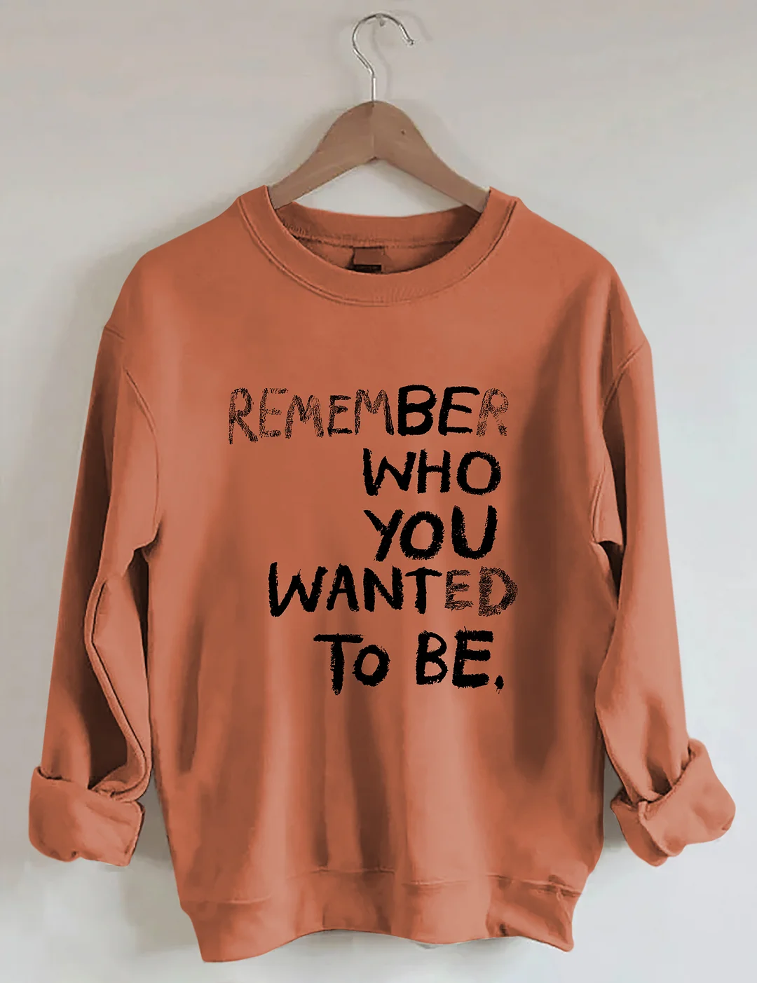 Remember Who You Wanted To Be Sweatshirt