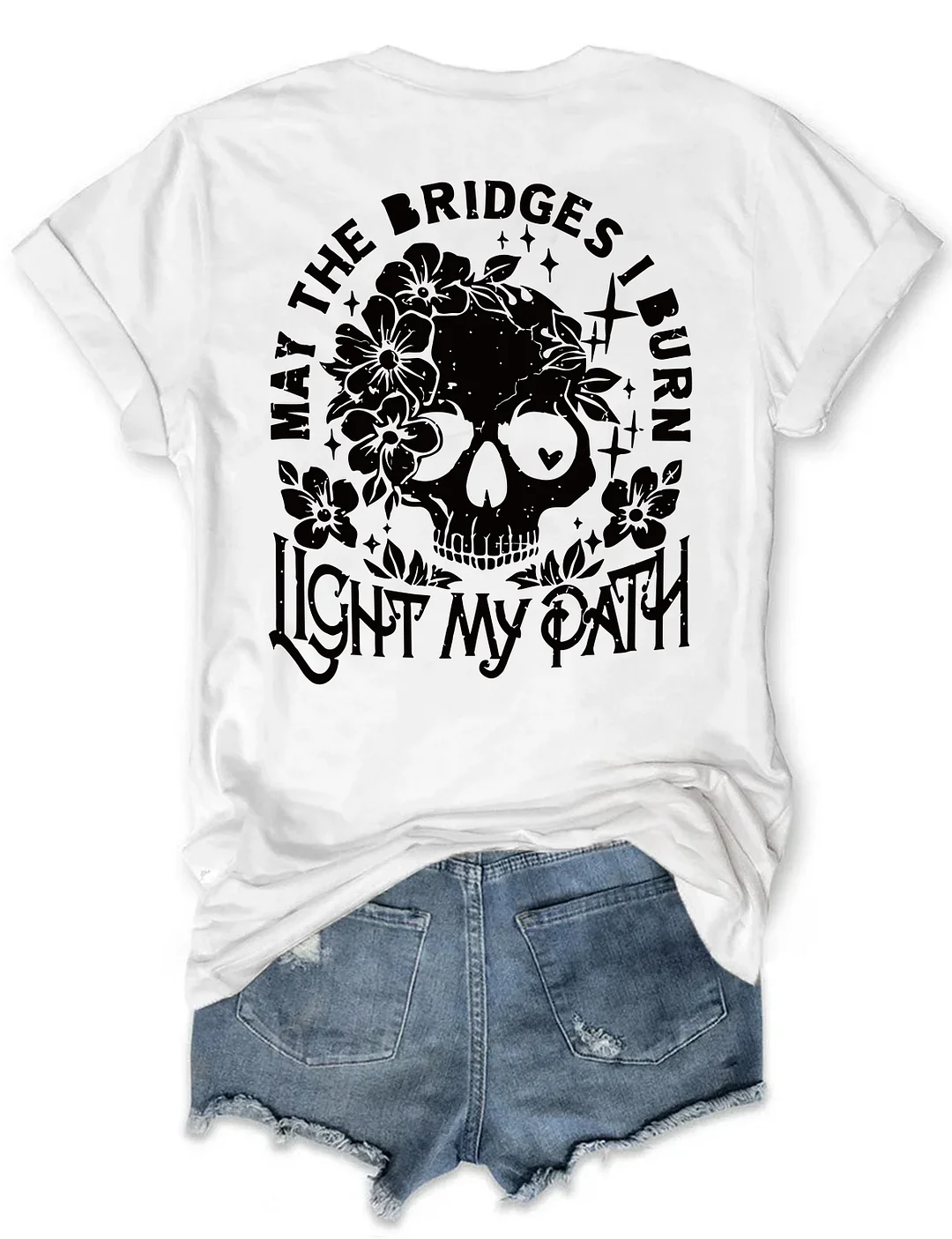 May The Bridges I Burn Light My Path T-shirt
