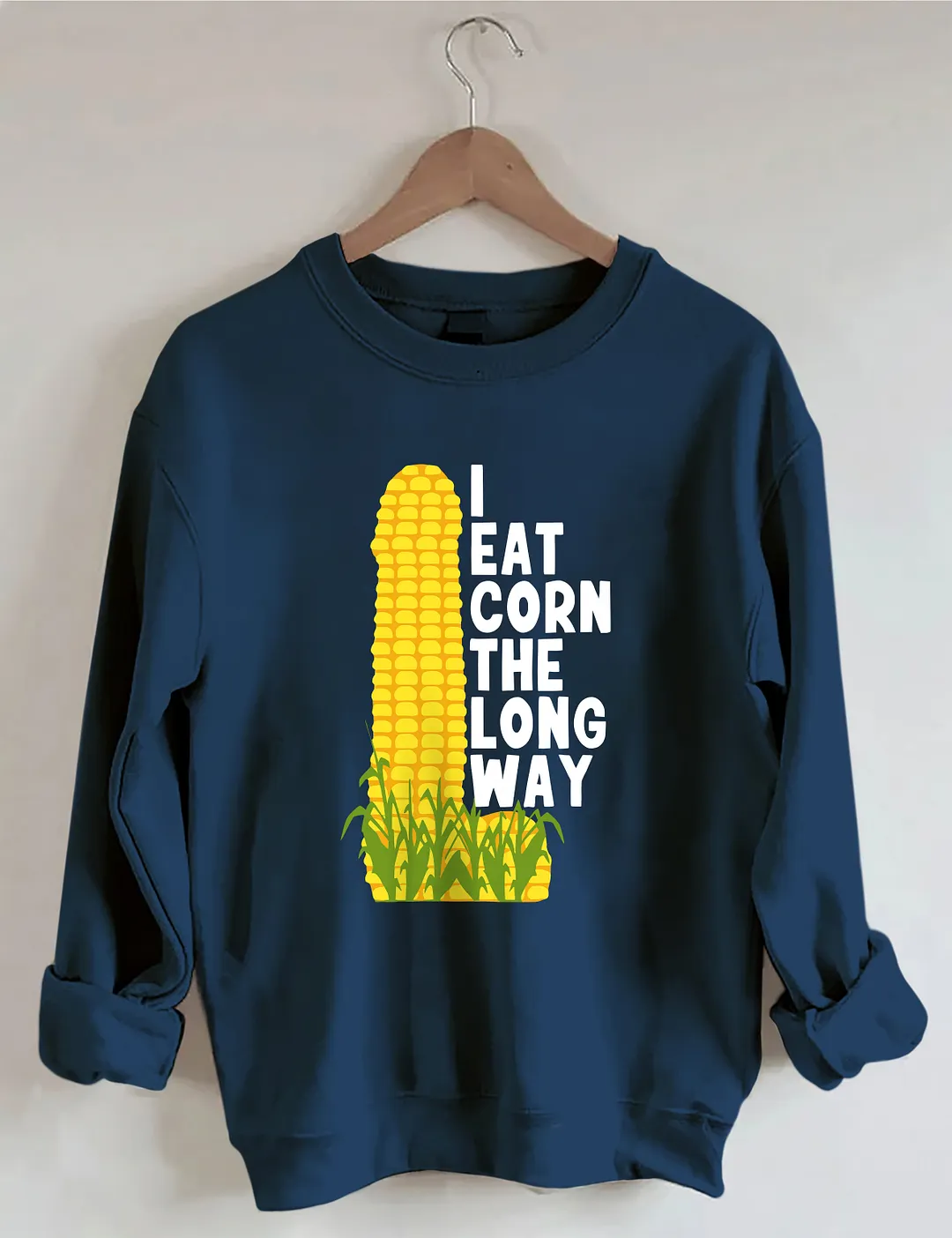 I Eat Corn The Long Way Sweatshirt