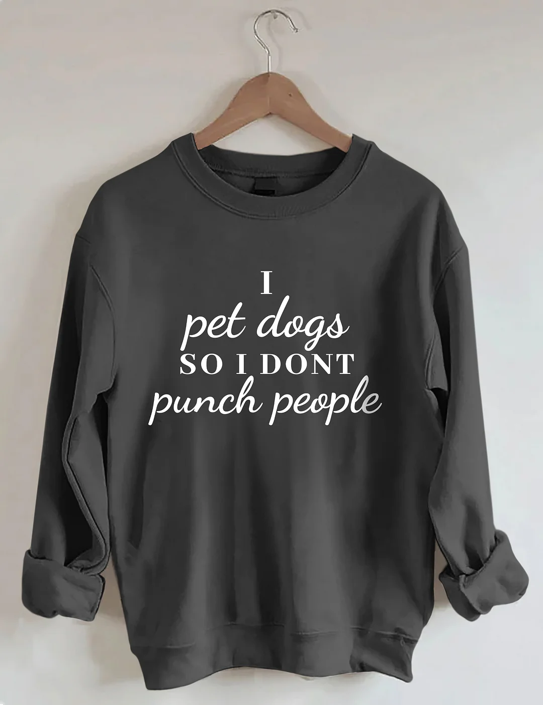 I Pet Dogs So I Don't Punch People Sweatshirt 
