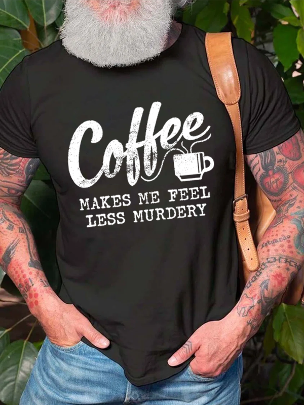Coffee Makes Me Feel Less Murdery T-shirt