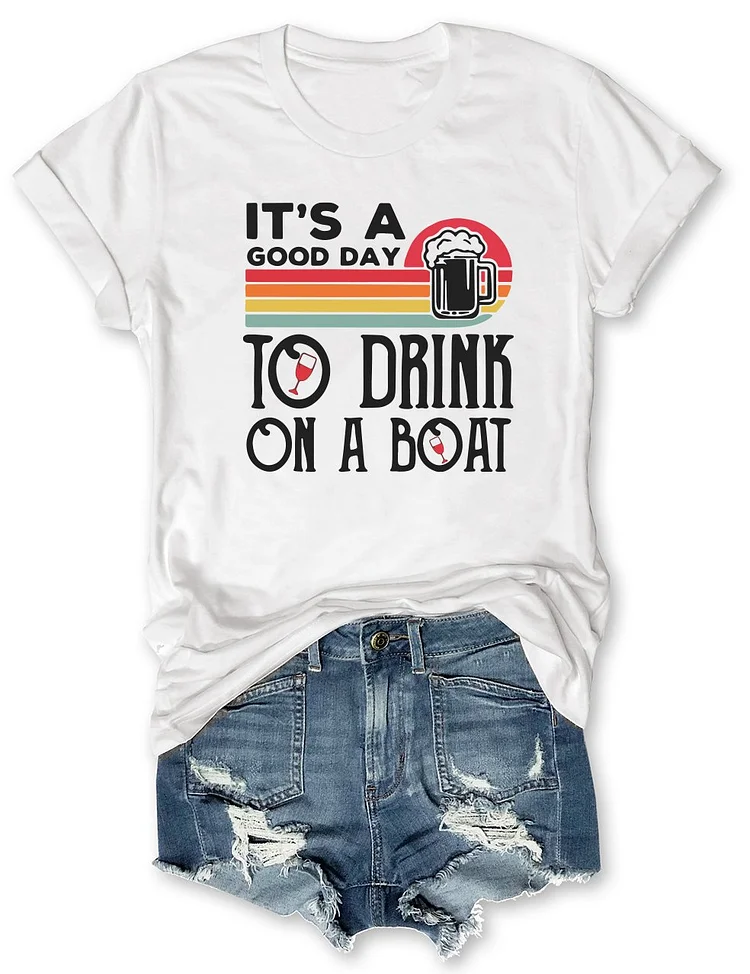 It's A Good Day To Drink On A Boat T-Shirt socialshop
