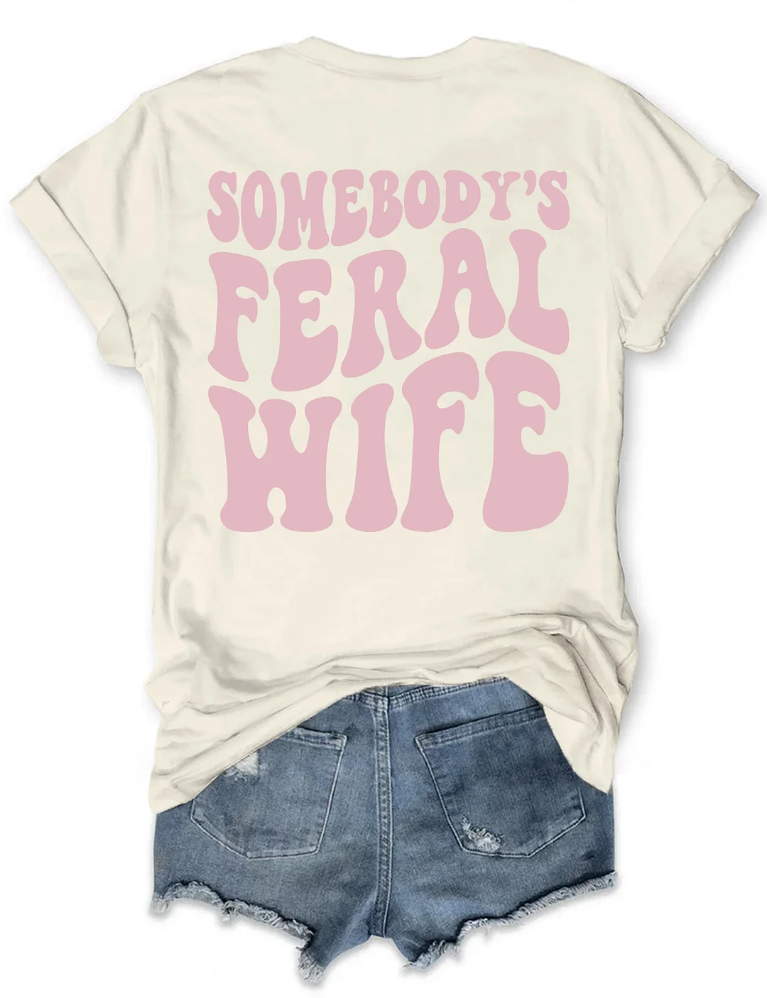 Somebody&rsquo;s Feral Wife T-shirt