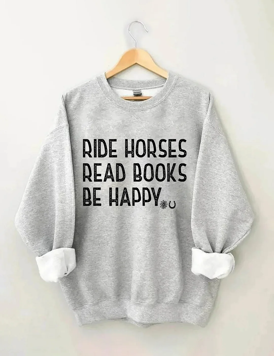 Ride Horses Read Books Be Happy Sweatshirt