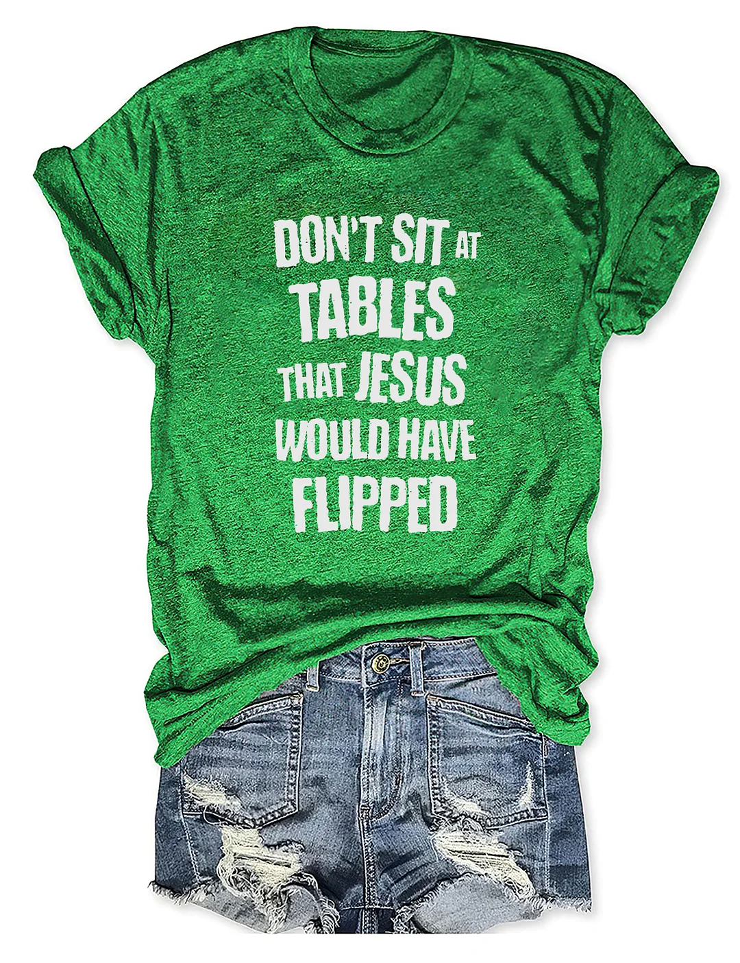 Don't Sit At Tables Jesus Would Have Flipped T-shirt