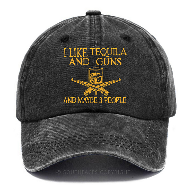I Like Tequila And Guns And Maybe 3 People Funny Custom Hat
