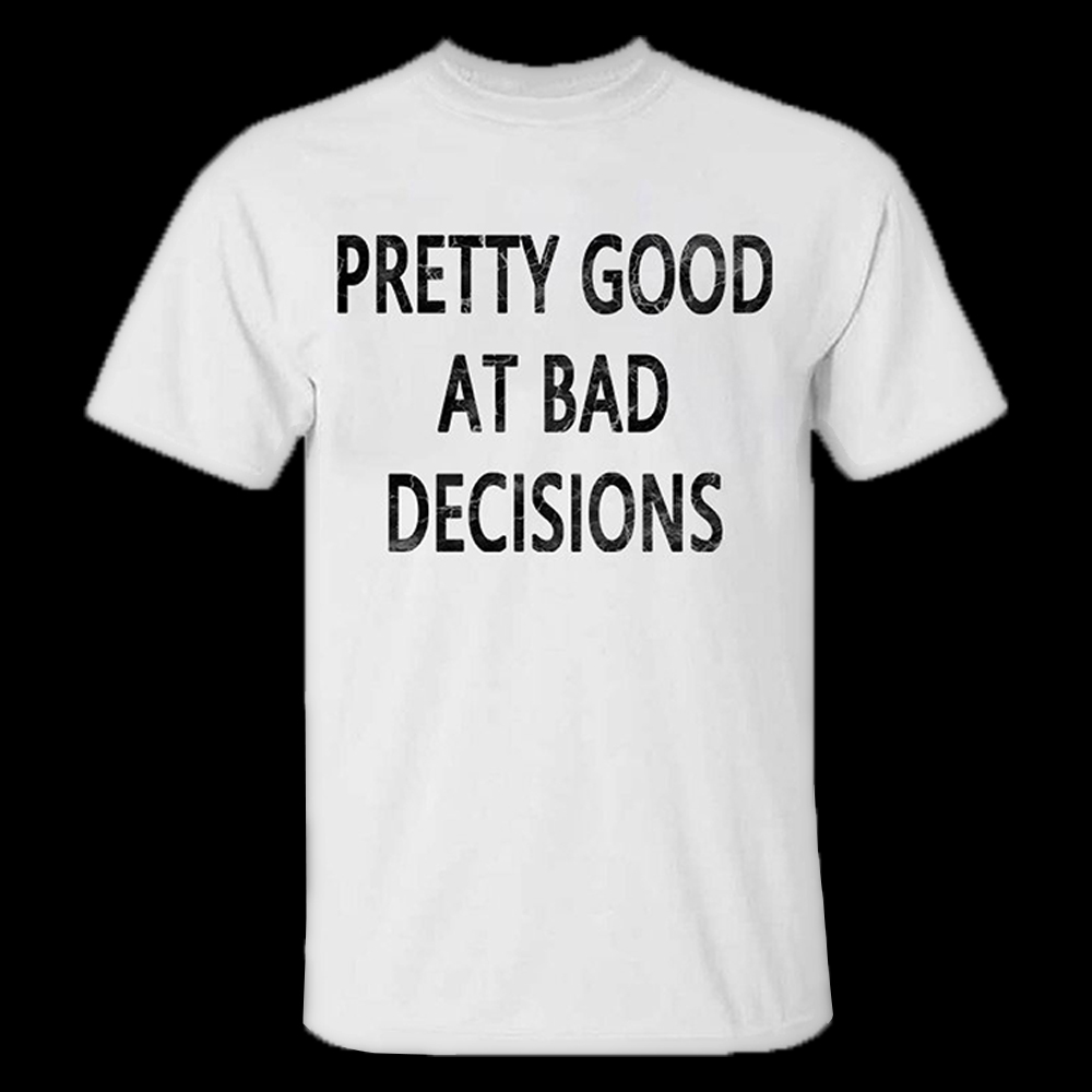 Pretty Good At Bad Decisions Men's T-shirt - Livereid