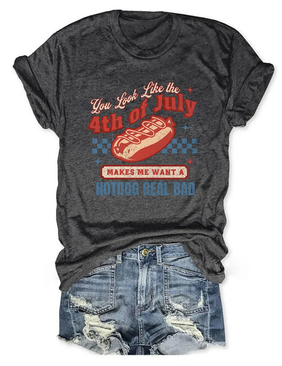 You Look Like The 4th Of July Makes Me Want A Hot Dog Real Bad T-Shirt