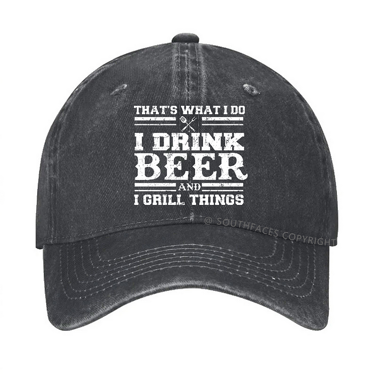That's What I Do I Drink Beer And I Grill Things Funny Gift Hat