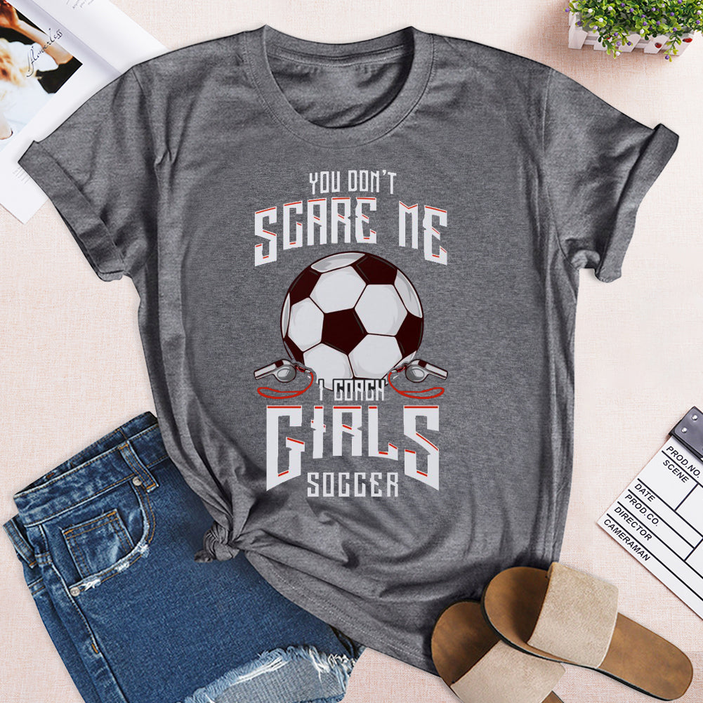 Cute You Don't Scare Me I Coach Girls Soccer T-shirt Tee-03303-Guru-buzz
