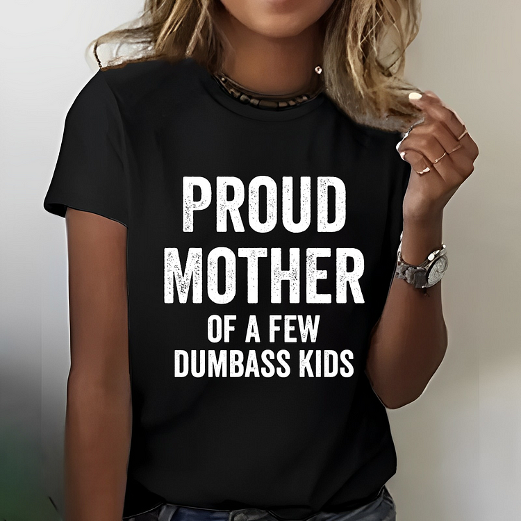 Proud Mother Of A Few Dumbass Kids T-shirt socialshop
