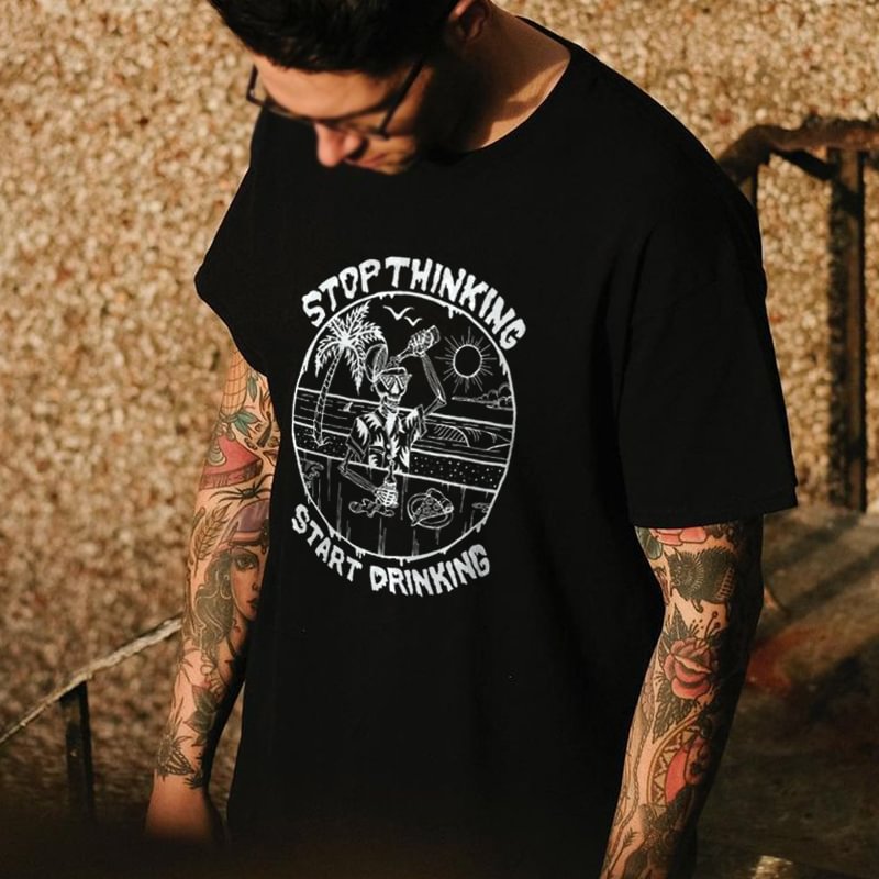 Stop thinking start drinking designer t-shirt - Krazyskull