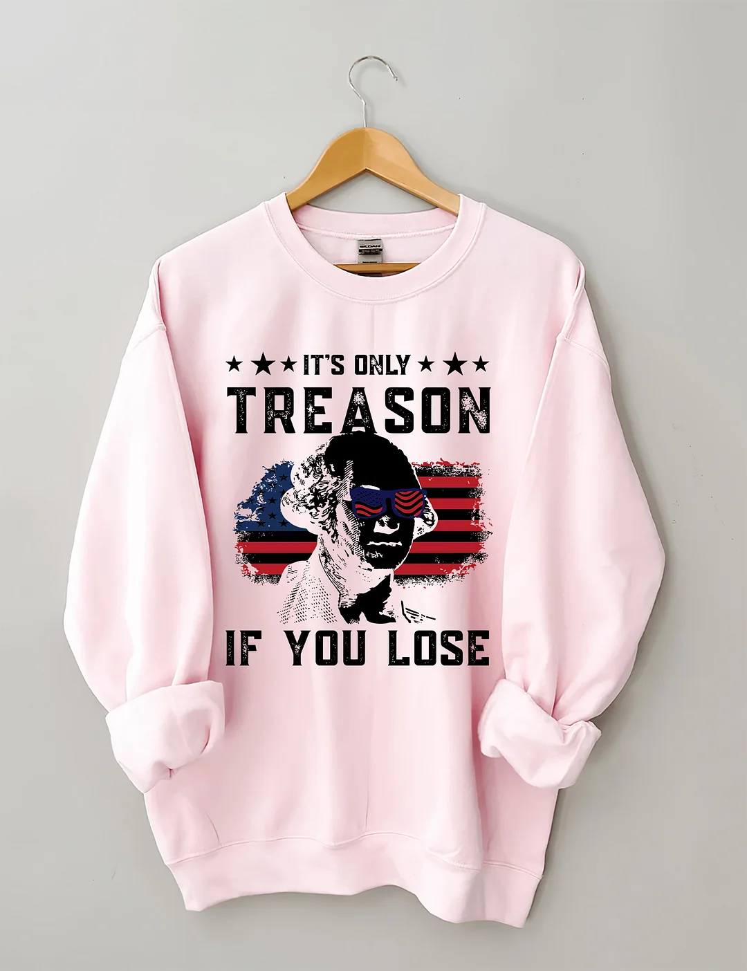 It's Only Treason If You Lose Funny 4th of July Sweatshirt