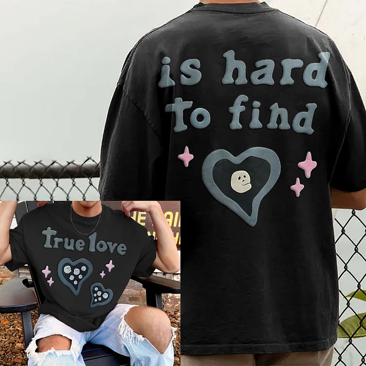 Puff Print Turn Love Is Hard To Find T Shirt