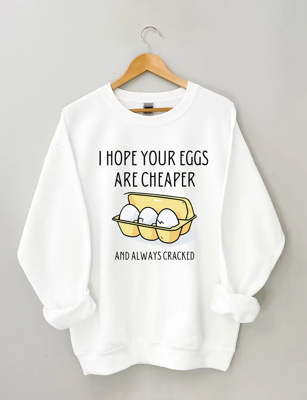 I Hope Your Eggs Are Cheaper Sweatshirt